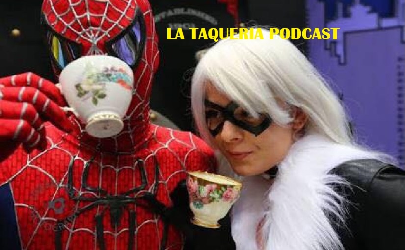 La Taqueria Presenta #43 : LA HORA DEL TE CON&nbsp;SPIDERMAN