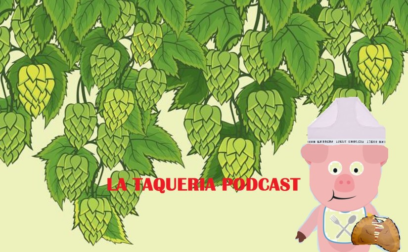 La Taqueria Presenta #54 : EL CALZON DISTORSIONADO LUPULOSO DE BIG&nbsp;MOMMA